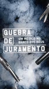 Quebra de Juramento - Um Médico no Banco dos Réus [Portuguese]