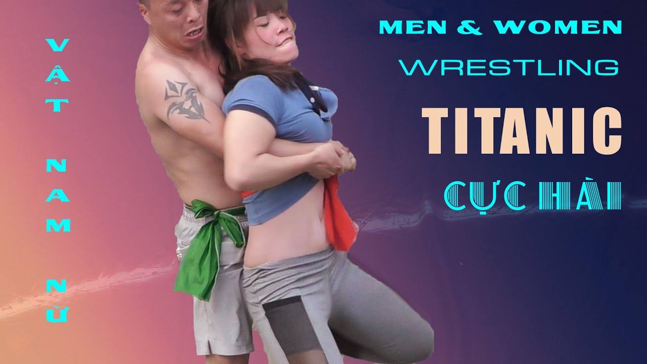 GIRLS vs. BOYS. Vật nam nữ . Màn đấu vật Vui Nhộn, Hài Ước của cặp đôi nổi tiếng nhất "VỊNH BẮC BỘ."