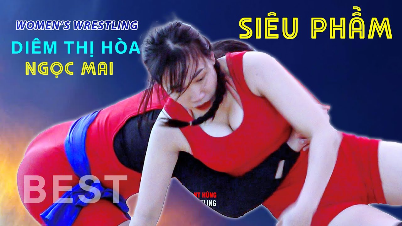 SIÊU PHẨM VẬT NỮ ." DIÊM THỊ HÒA - NGỌC MAI".The Techniques of Vietnamese Women's Wrestling