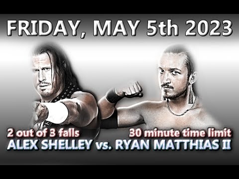 FULL EVENT: SHELLEY vs. MATTHIAS II, May 5th 2023