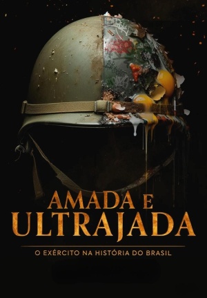 Amada e Ultrajada: O Exército na História do Brasil [Portuguese]