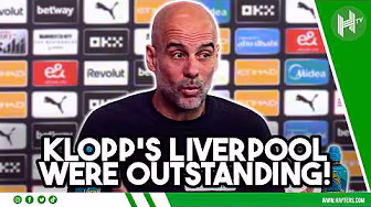 Jurgen Klopp's Liverpool were OUTSTANDING! | Pep Guardiola