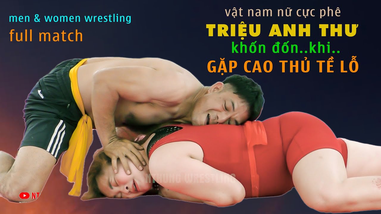 Vật Nam Nữ - " TRIỆU ANH THƯ " Đụng phải CAO THỦ Tề Lỗ..men & women wrestling.