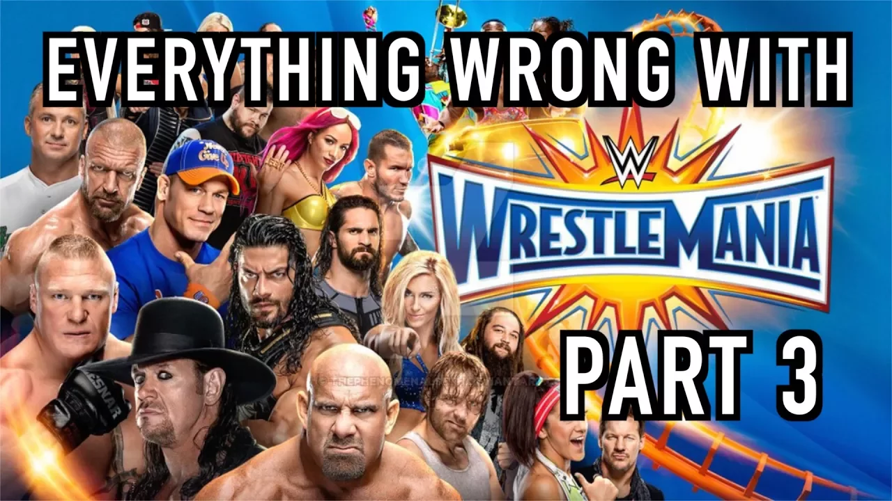 Everything Wrong With WWE WrestleMania 33 (Part 3)