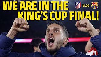 VLOG | Atlético de Madrid - FC Barcelona | We are in the King's Cup Final!