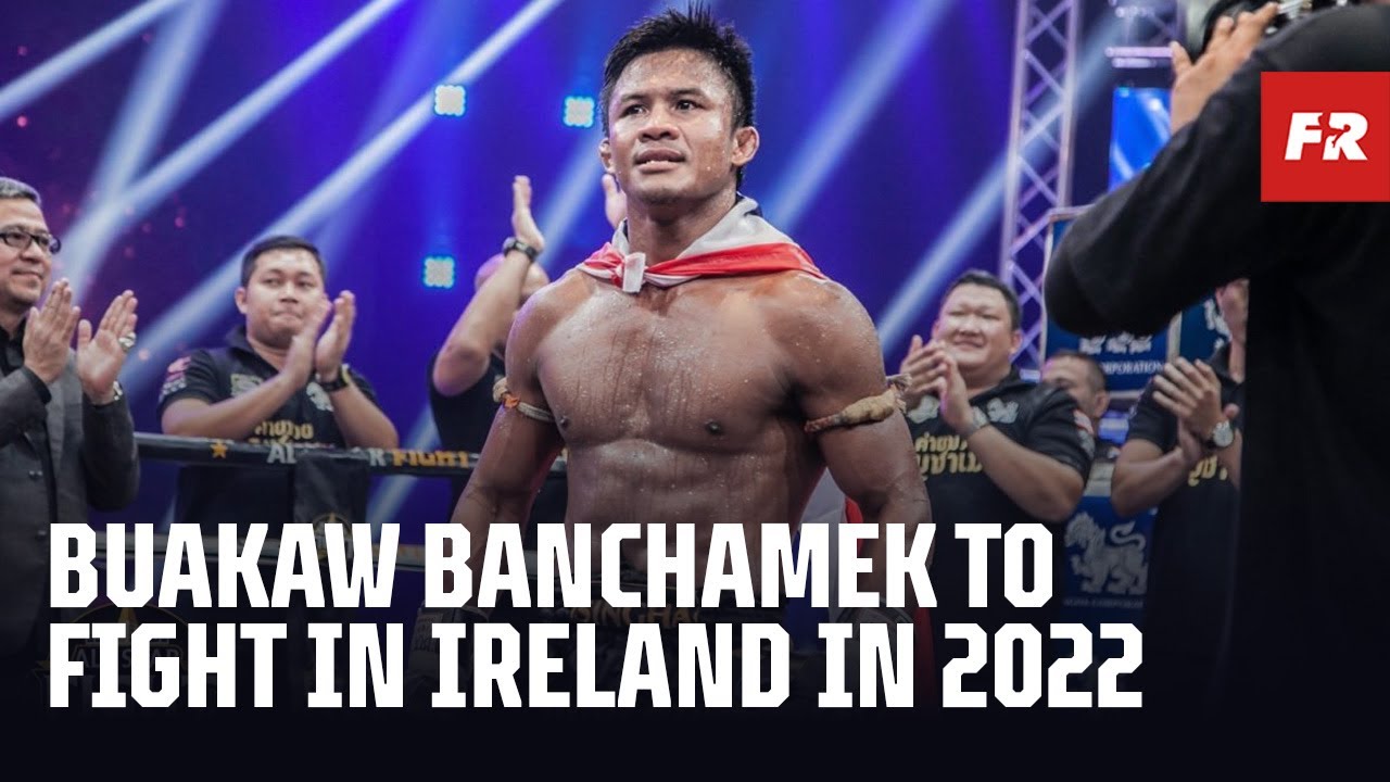 Buakaw Banchamek To Fight In Ireland In 2022 | Muay Thai News