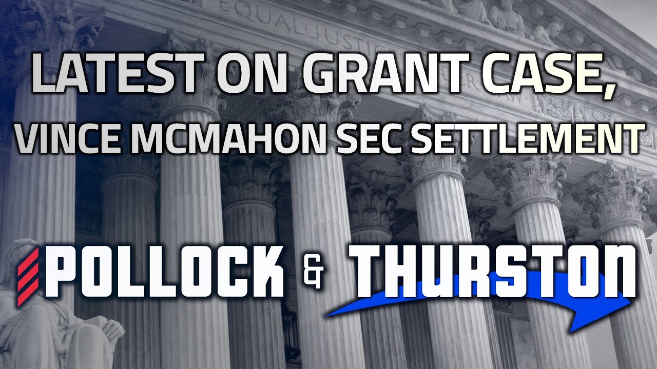 Latest on Grant Case, Vince McMahon SEC Settlement | Pollock & Thurston background