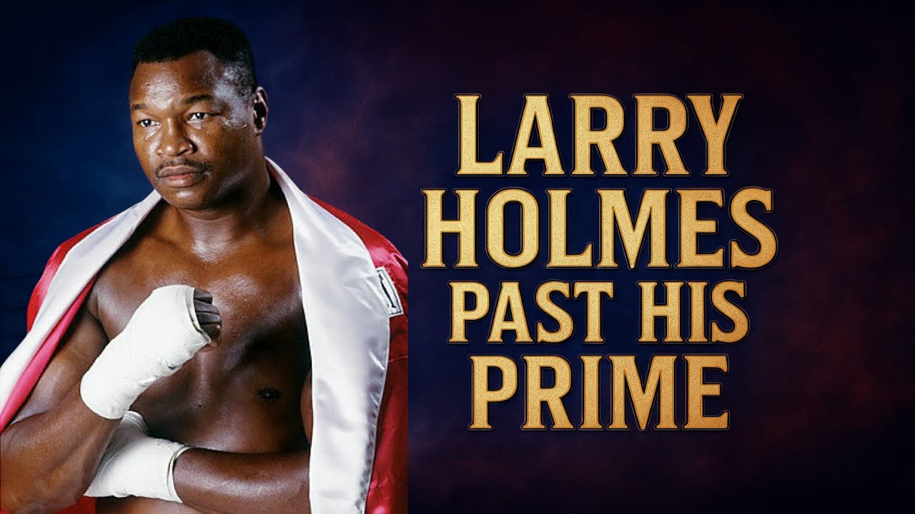 Larry Holmes - Past His Prime