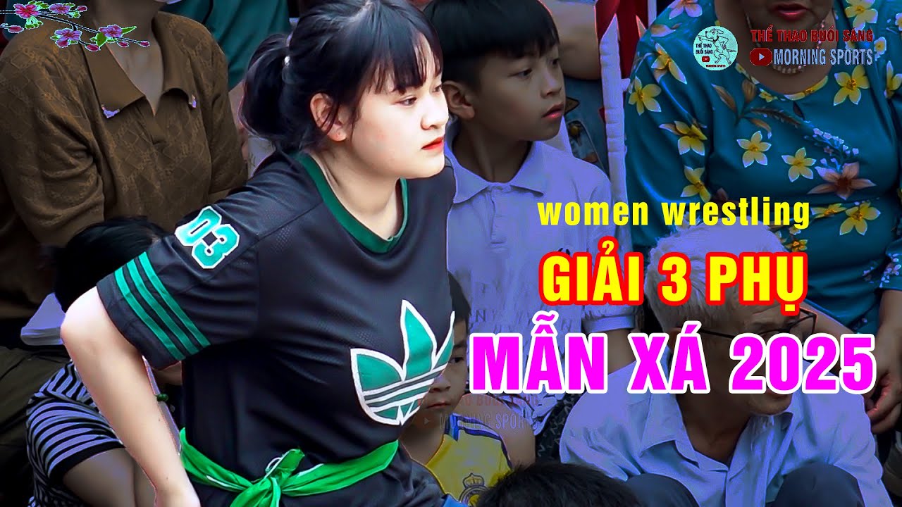 Vật Nữ 2025 - "GIẢI BA NỮ " full match . women wrestling. Mẫn Xá.