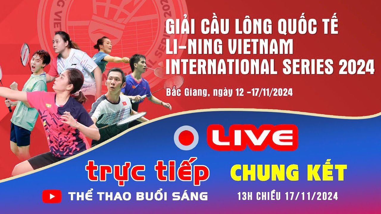 🔴 Trực Tiếp: Chung Kết giải cầu lông Quốc tế Li-ning Việt Nam 2024 background