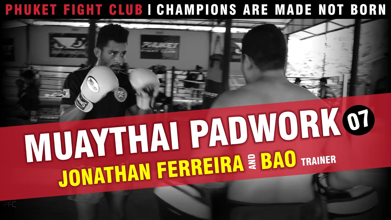 Muaythai PadWork 07: Jonathan Ferreira & Bao - Phuket Fight Club