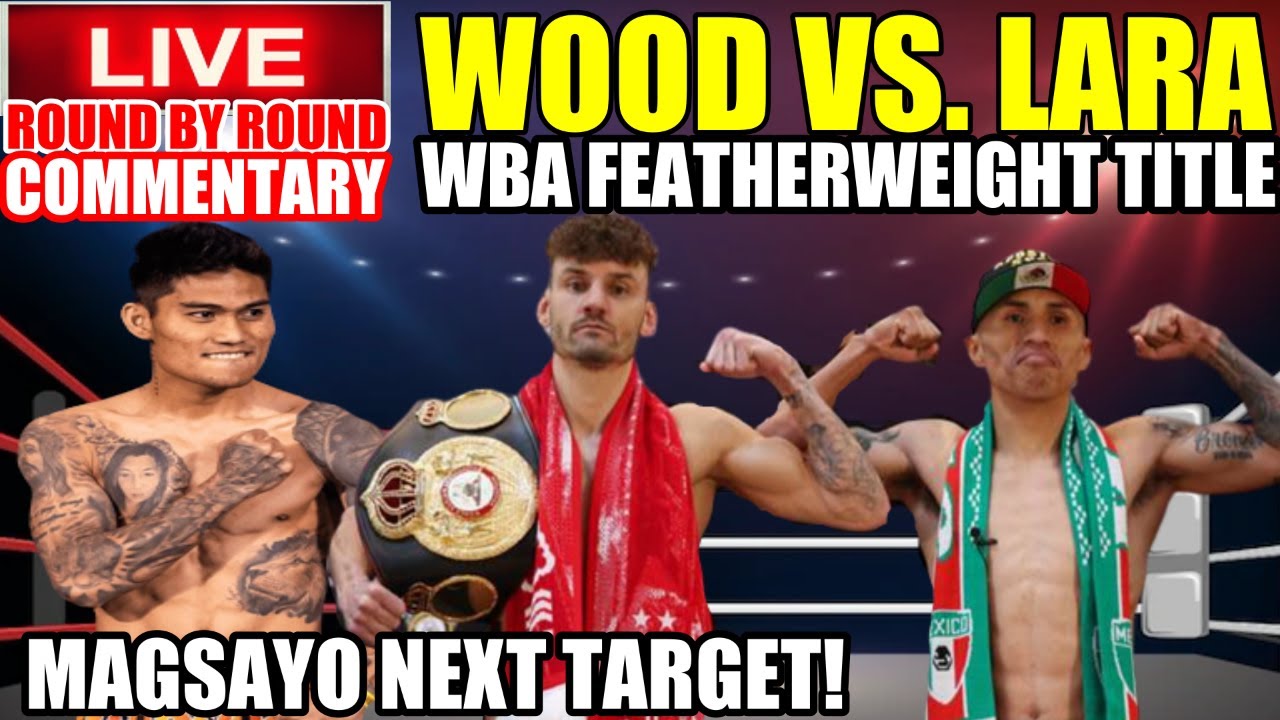 Wood vs Lara WBA Featherweight Championship | Round by Round Commentarty | Magsayo Next Target!