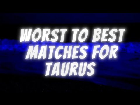 Worst To Best Matches For Taurus