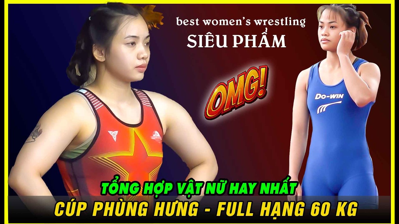 Tổng Hợp Vật nữ hay nhất CUP PHÙNG HƯNG- FULL 60 KG - Vietnamese Women's Wrestling
