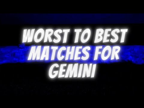 Worst To Best Matches For Gemini