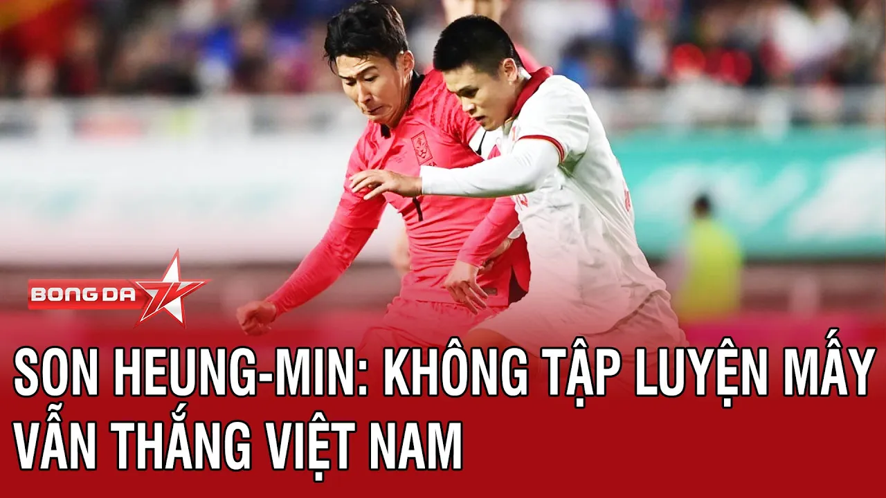Son Heung-min: Không tập luyện mấy vẫn thắng Việt Nam | Bóng Đá TV background