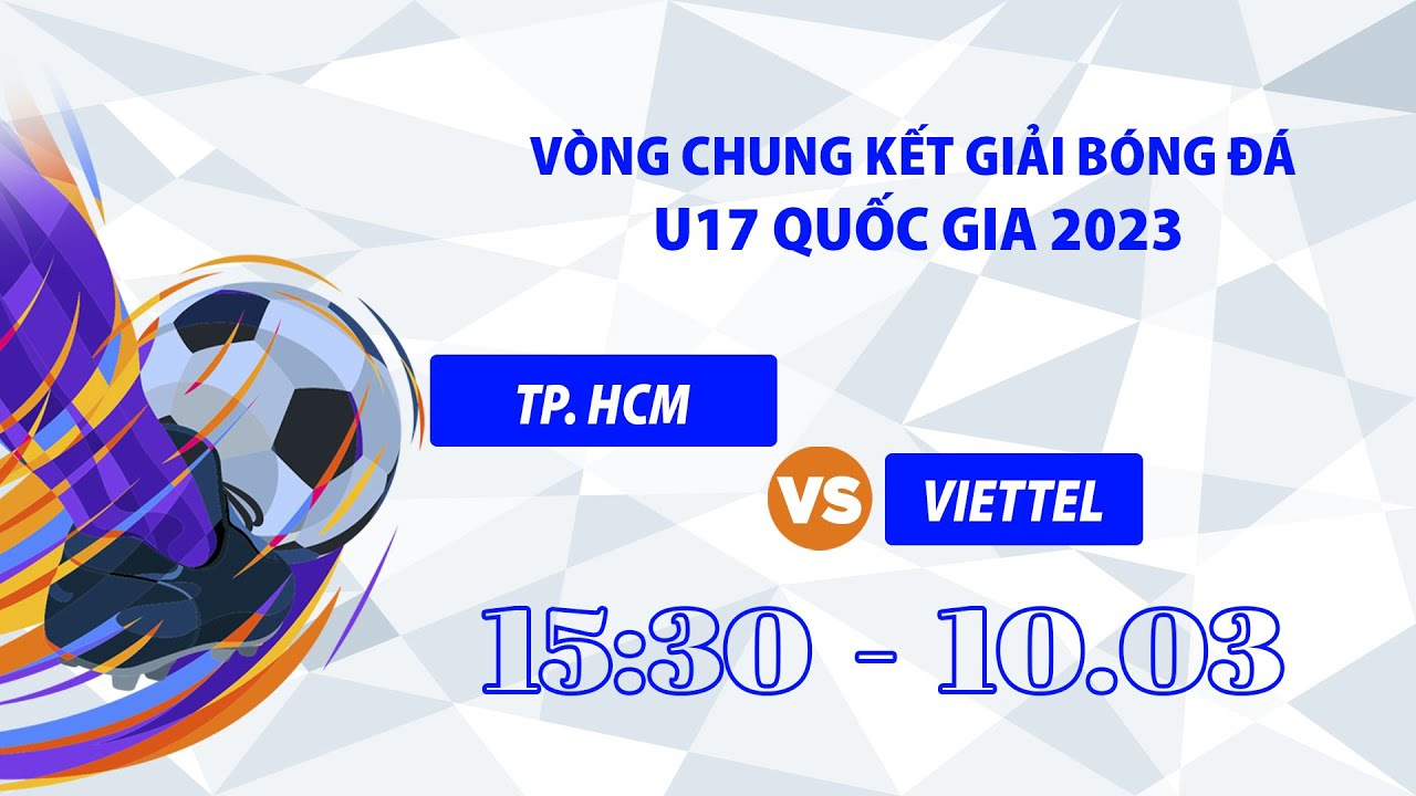 🔴Trực tiếp: TP. Hồ Chí Minh - Viettel l VCK giải Bóng đá Vô địch U17 quốc gia 2023 background