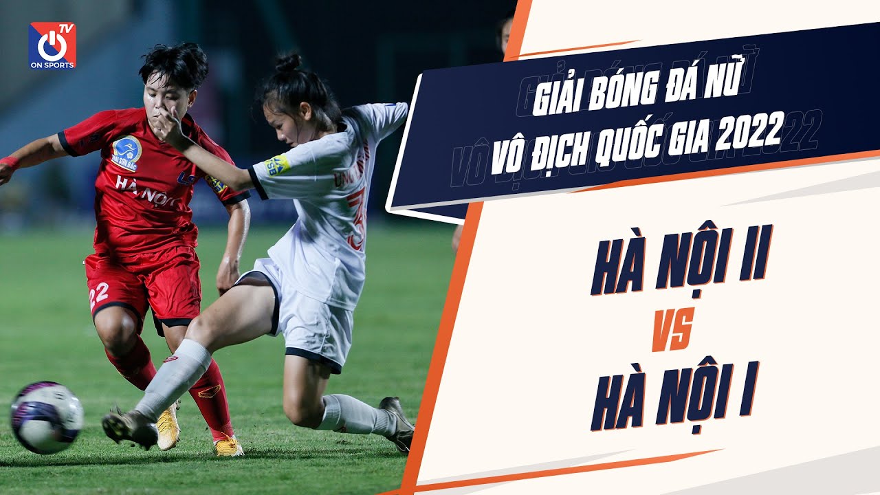 Trực tiếp: Hà Nội II - Hà Nội I | Giải bóng đá nữ VĐQG - Cúp Thái Sơn Bắc 2022 backdrop