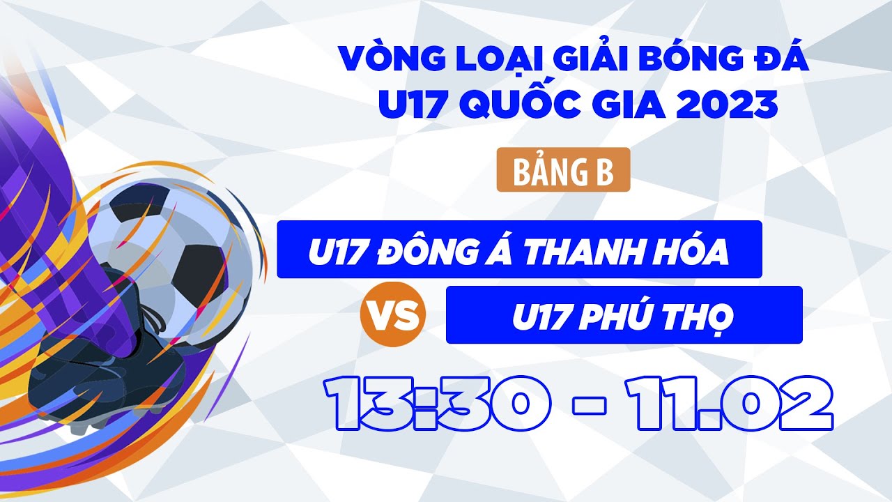 🔴Trực tiếp: Đông Á Thanh Hóa - Phú Thọ l Vòng loại giải Bóng đá Vô địch U17 quốc gia 2023 background
