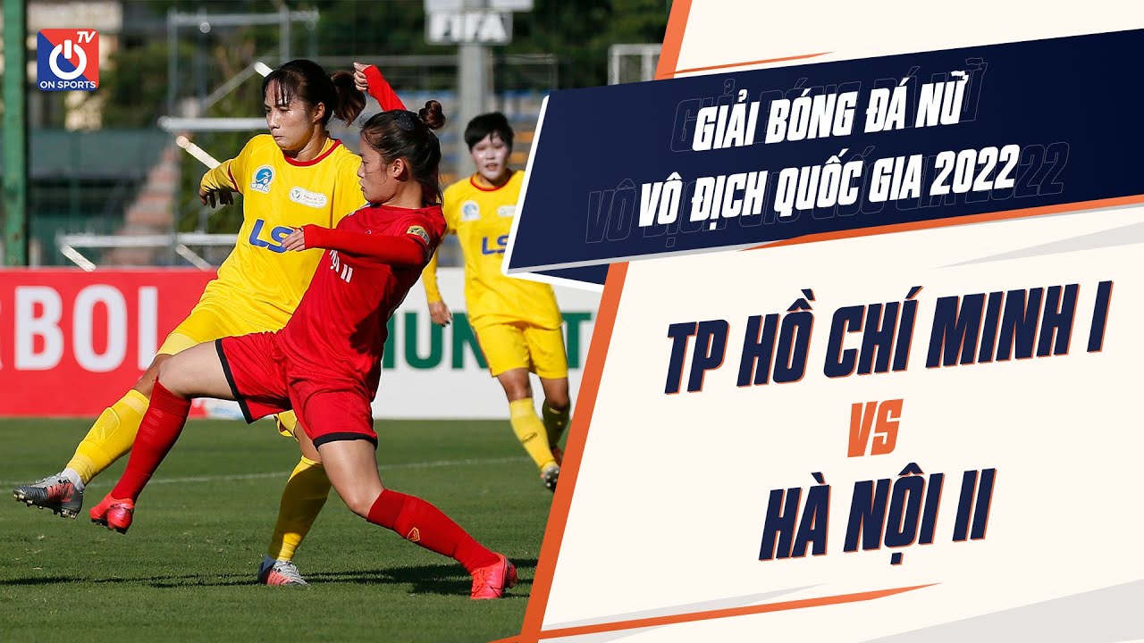 🔴 Trực tiếp: TP Hồ Chí Minh I - Hà Nội II | Giải bóng đá Nữ VĐQG - Cúp Thái Sơn Bắc 2022