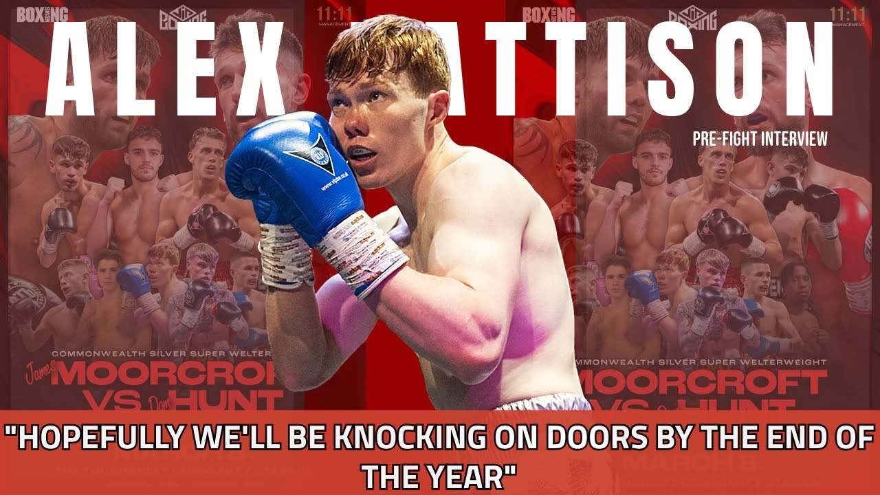 “HOPEFULLY WE’LL BE KNOCKING ON DOORS BY THE END OF THE YEAR” | Alex Pattison | Pre-Fight Interview