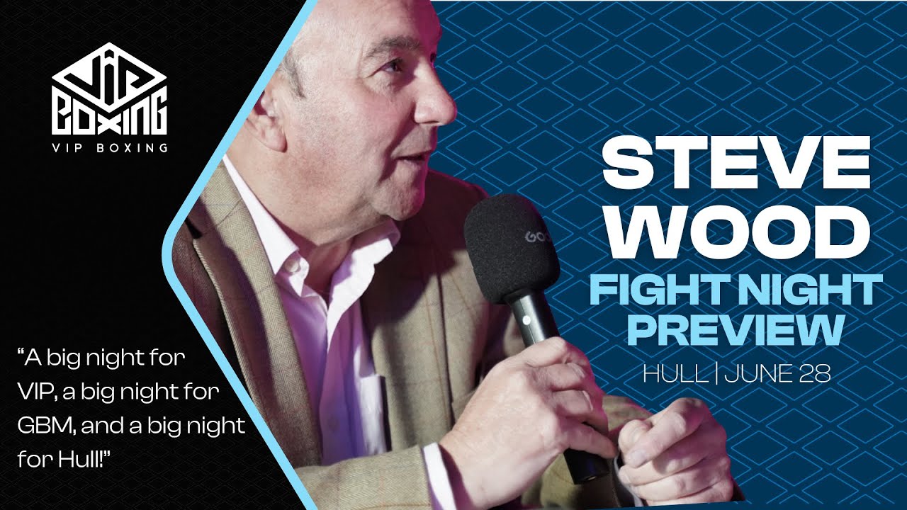 FIGHT NIGHT PREVIEW | Steve Wood | Hull | June 28