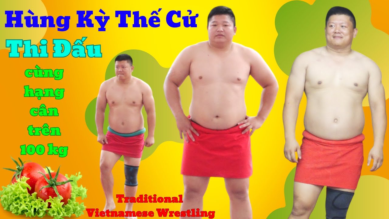 HÙNG KỲ & NGUYỄN THẾ CỬ tranh tài ở hạng trên 100 kg ,Đấu Vật Traditional Vietnamese Mens Wrestling. background