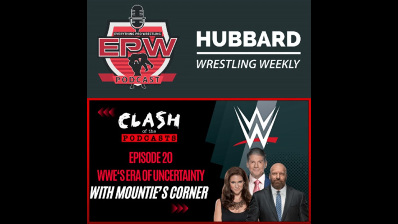 Clash Of The Podcasts Episode 20: WWE's Era Of Uncertainty