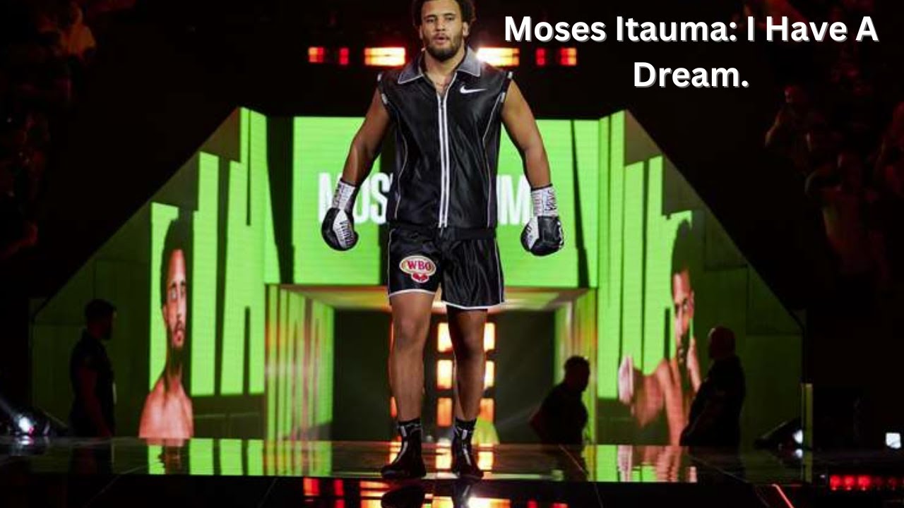 Moses Itauma: I Have A Dream.