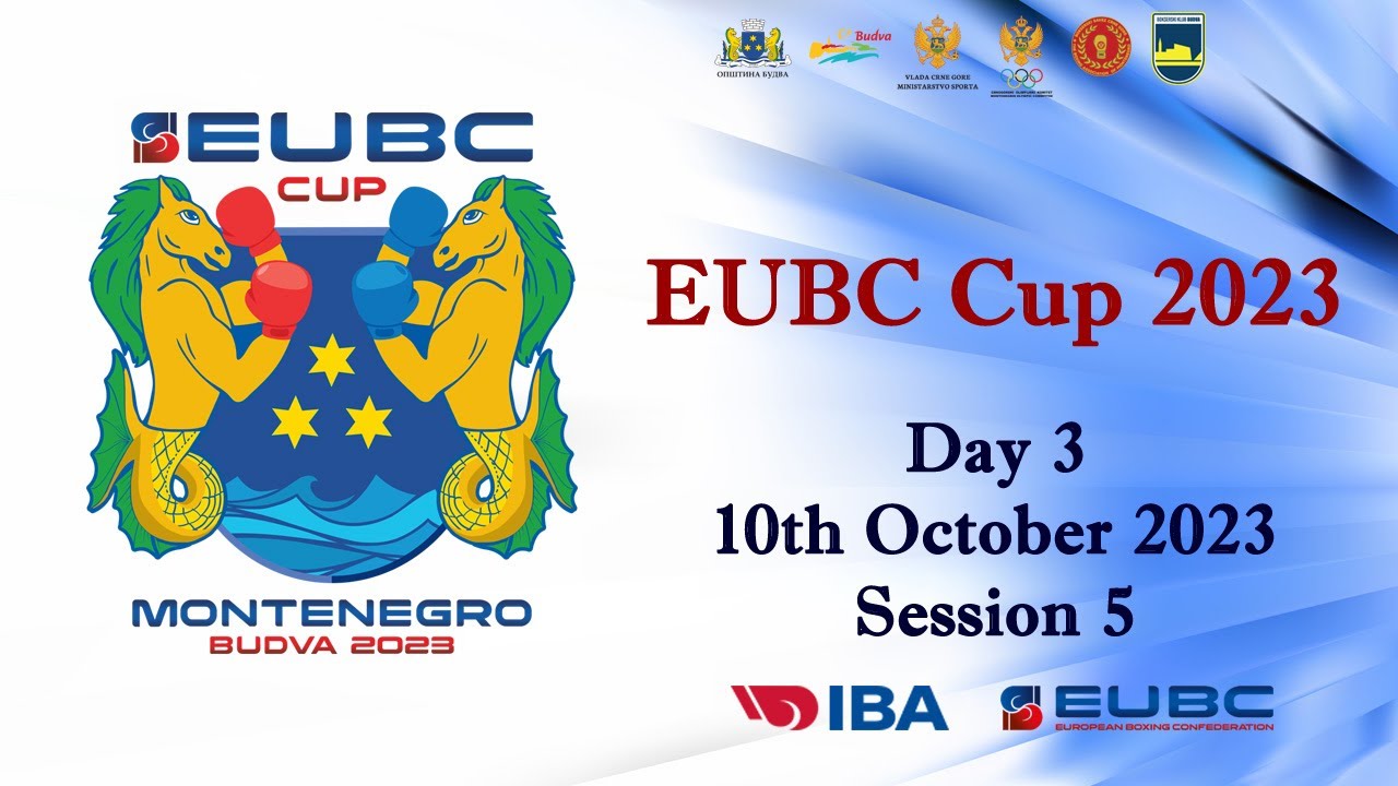 EUBC Cup 2023 – BUDVA – Day 3 – Session 5