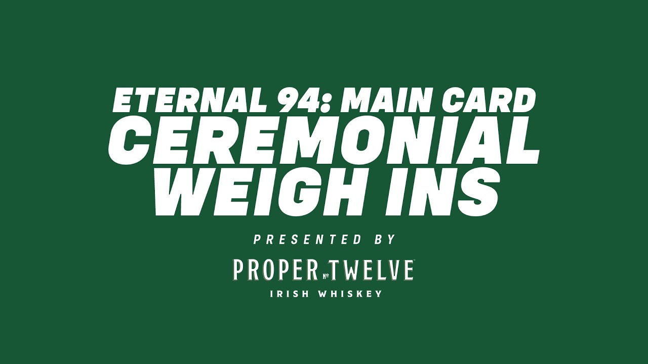 Eternal 94: Main Card | Official Ceremonial Weigh Ins