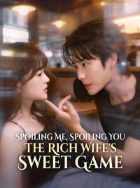 Spoiling Me, Spoiling You - The Rich Wife's Sweet Game (English-dubbed)