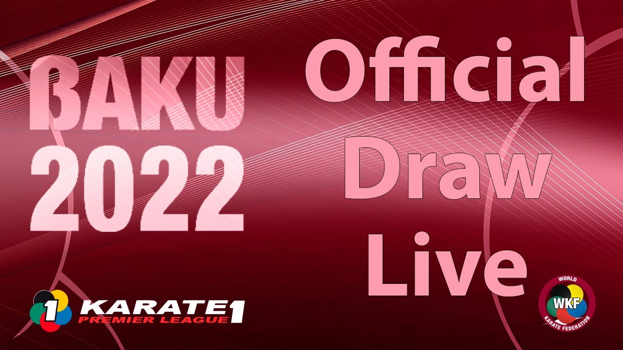 Karate1 BAKU |  Official Competition Draw LIVE  |  WORLD KARATE FEDERATION