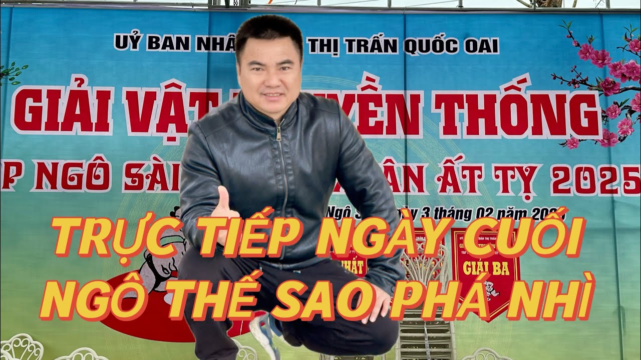 mồng 9 tết Live Trực Tiếp Vật Dân Tộc Ngô Thế Sao phá giải nhì Hội Ngô Sài Quốc Oai Mens westing