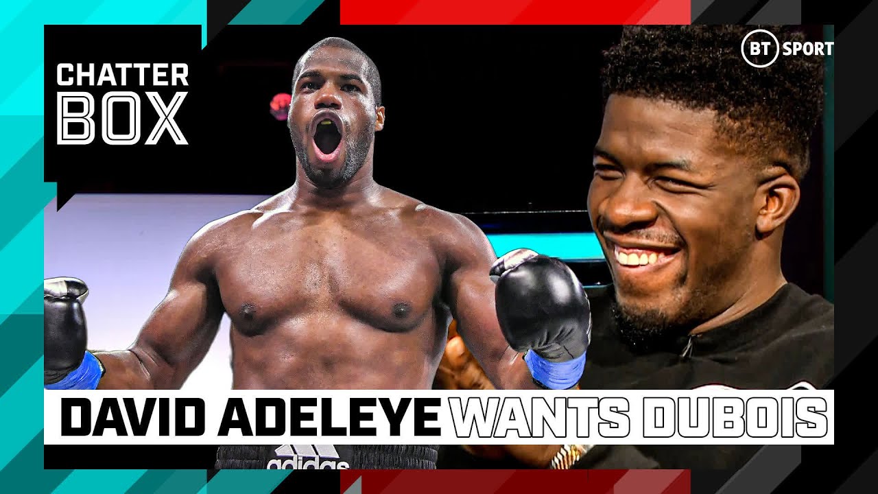 David Adeleye wants 'easy money' Daniel Dubois fight | Chatterbox | BT Sport Boxing background
