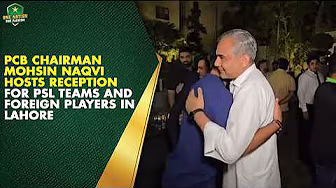 PCB Chairman Mohsin Naqvi hosts reception for PSL Teams and Foreign Players in Lahore