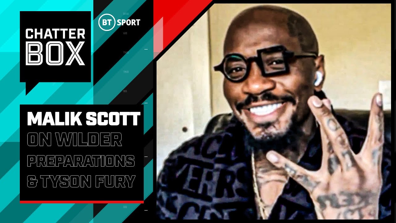 Chatterbox: Malik Scott on the new Deontay Wilder and fourth Tyson Fury fight | BT Sport Boxing