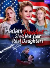 madam president she's not your real daughter