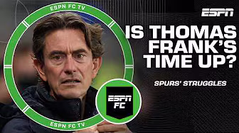 Will Spurs provide time for Thomas Frank to turn things around? | ESPN FC