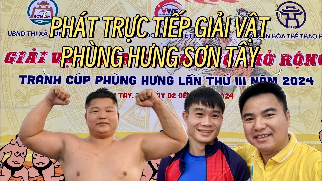 Tối 3/5 live giải VẬT Phùng Hưng Sơn Tây Đáng xem nhất Đất Và Người đang phát trực tiếp! Wrestling