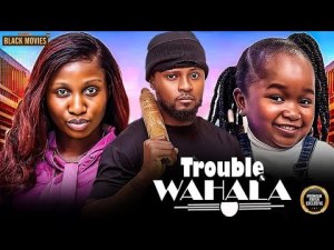 TROUBLE AND WAHALA