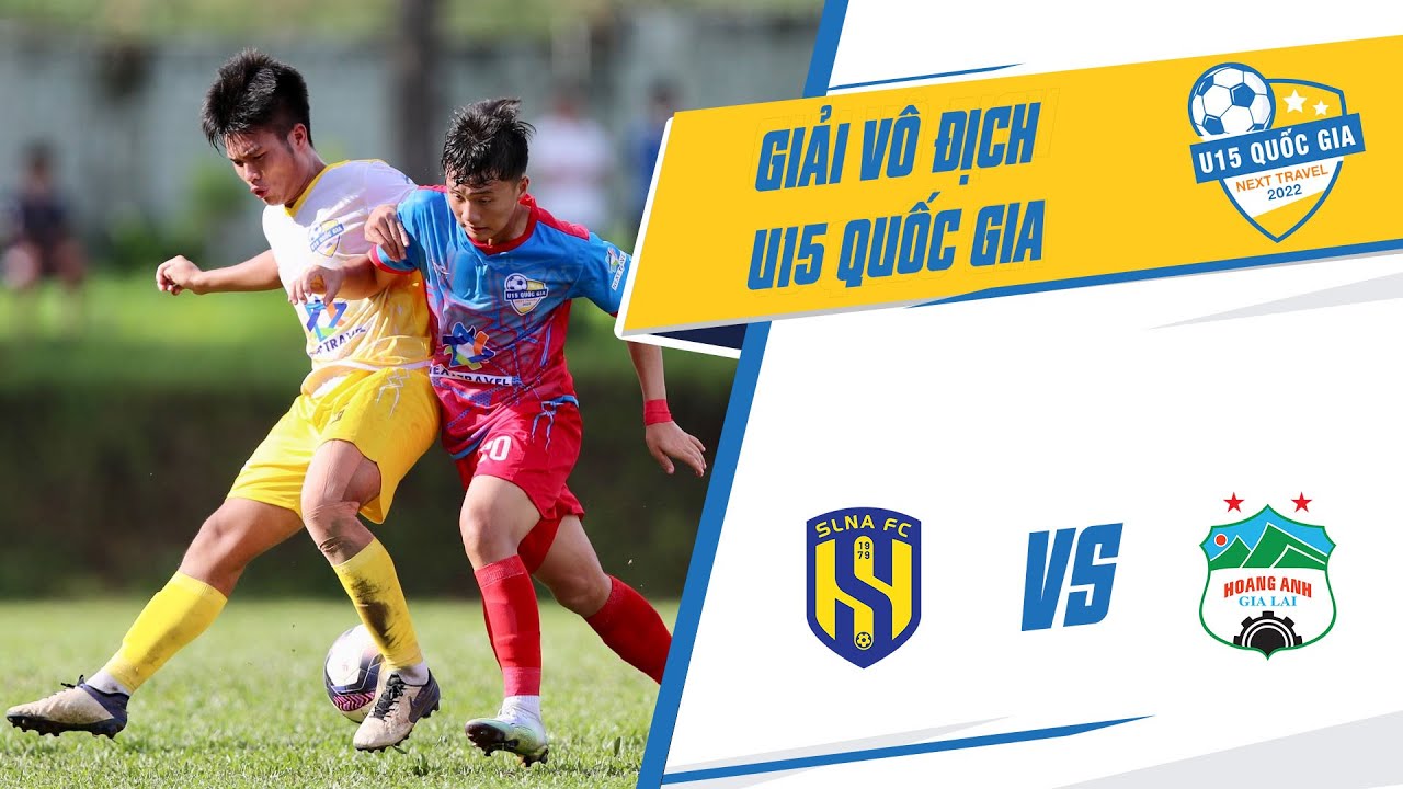 🔴TRỰC TIẾP: SLNA - HAGL l Bán Kết VCK U15 Quốc Gia - Next Travel 2022