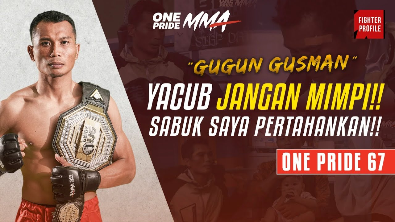 TAK RELA SABUK DIREBUT, GUGUN SIAP TARUNG M4TI-M4TIAN LAWAN YACUB || FIGHTER PROFIL ||ONE PRIDE 67|| background