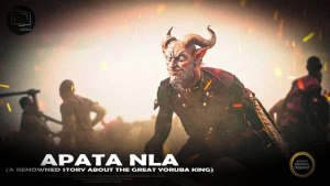 APATA NLA: A RENOWNED YORUBA STORY ABOUT THE GREAT KING