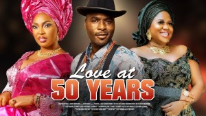 LOVE AT 50 : LATEST NEW RELEASE YORUBA MOVIE