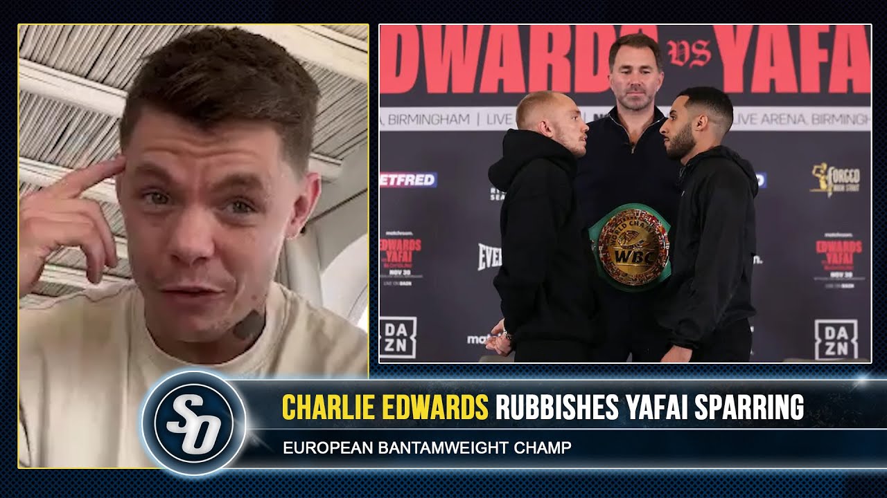 'KAL YAFAI STILL A COWARD & SO THICK!' - Charlie Edwards on SUNNY BEEF & Galal spars background
