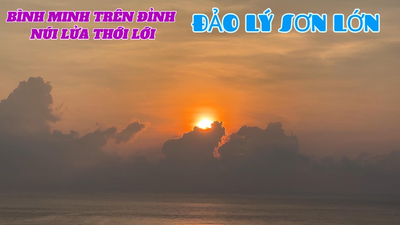 ĐÓN BÌNH MINH TRÊN ĐỈNH NÚI LỬA THỚI LỚI ĐẢ LÝ SƠN NĂM 2024. Ly son island Viet Nam.