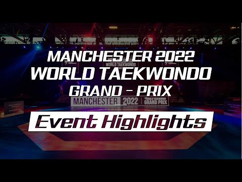 Event Highlights I Manchester 2022 World Taekwondo Grand Prix