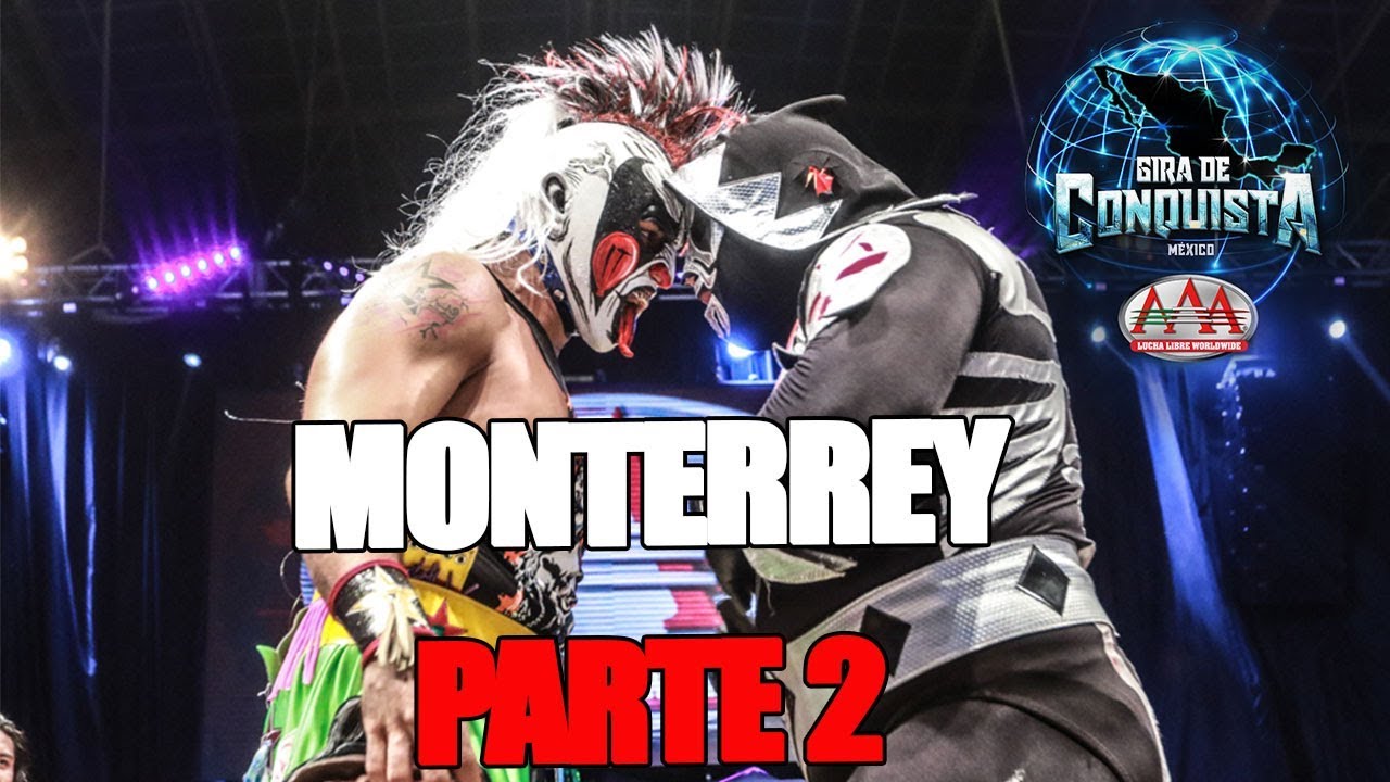 MONTERREY Parte 2 | Lucha Libre AAA Worldwide