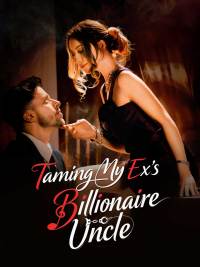Taming My Ex's Billionaire Uncle